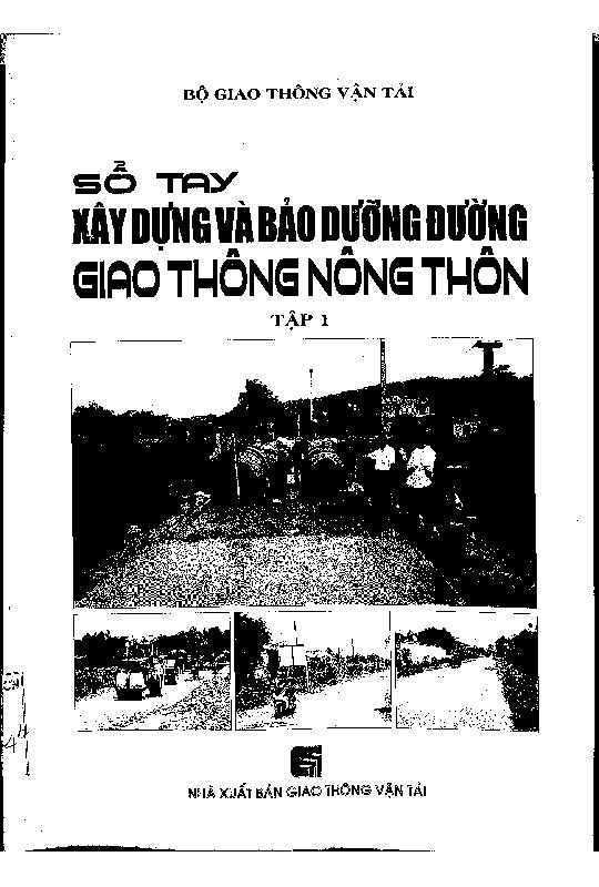 Sổ tay xây dựng và bảo dưỡng đường giao thông nông thôn. Tập 1
