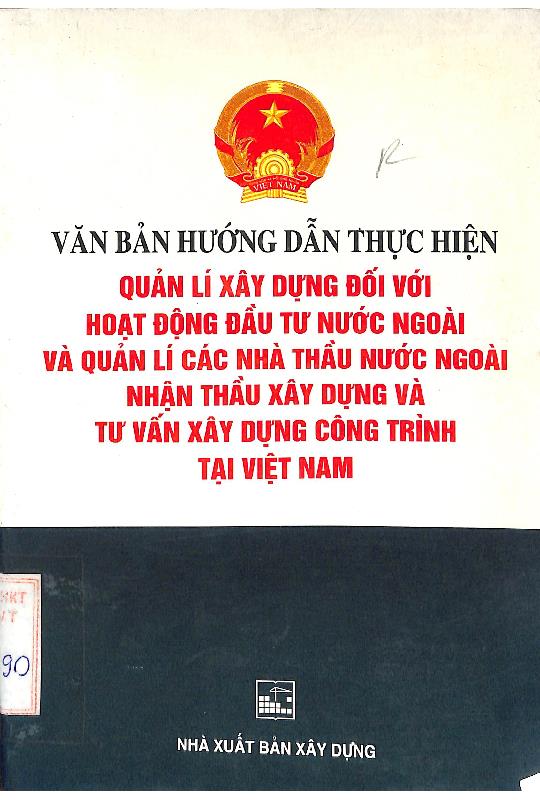 Văn bản hướng dẫn thực hiện quản lý xây dựng đối với hoạt động đầu tư nước ngoài và quản lý các nhà thầu nước ngoài nhận thầu xây dựng và tư vấn xây dựng công trình tại Việt Nam